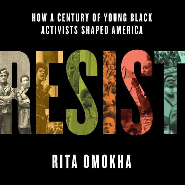 Resist: How a Century of Young Black Activists Shaped America