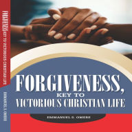 FORGIVNESS - key to victorious Christian life.