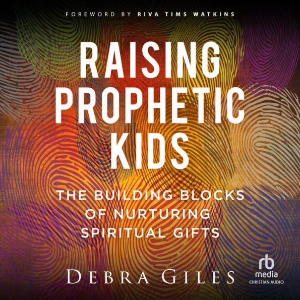 Raising Prophetic Kids: The Building Blocks of Nurturing Spiritual Gifts