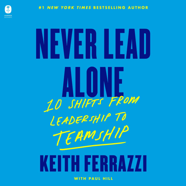 Never Lead Alone: 10 Shifts from Leadership to Teamship