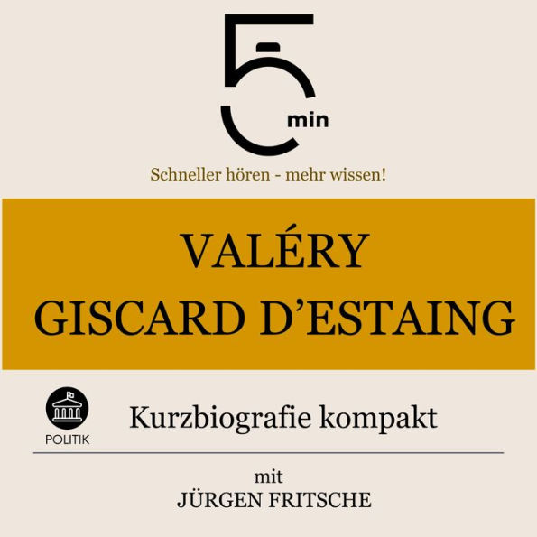 Valéry Giscard d'Estaing: Kurzbiografie kompakt: 5 Minuten: Schneller hören - mehr wissen!