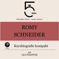 Romy Schneider: Kurzbiografie kompakt: 5 Minuten: Schneller hören - mehr wissen!