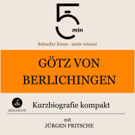 Götz von Berlichingen: Kurzbiografie kompakt: 5 Minuten: Schneller hören - mehr wissen!
