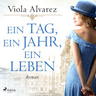 Ein Tag, ein Jahr, ein Leben: Roman Die berührende Frauensaga eines Jahrhundertlebens