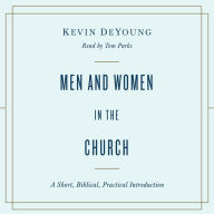 Men and Women in the Church: A Short, Biblical, Practical Introduction