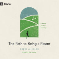 The Path to Being a Pastor: A Guide for the Aspiring