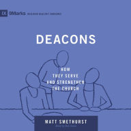 Deacons: How They Serve and Strengthen the Church