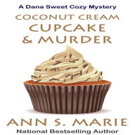 Coconut Cream Cupcake & Murder (A Dana Sweet Cozy Mystery Book 8)