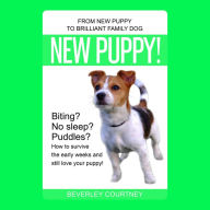 New Puppy!: From New Puppy to Brilliant Family Dog