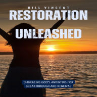 Restoration Unleashed: Embracing God's Anointing for Breakthrough and Renewal