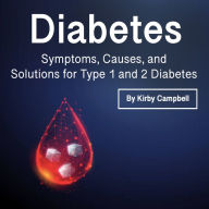 Diabetes: Symptoms, Causes, and Solutions for Type 1 and 2 Diabetes