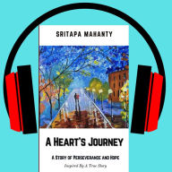 A Heart's Journey: A Story Of Perseverance And Hope