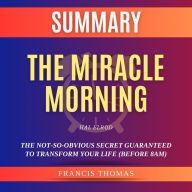 Summary of The Miracle Morning by Hal Elrod: The Not-So-Obvious Secret Guaranteed to Transform Your Life (Before 8AM)