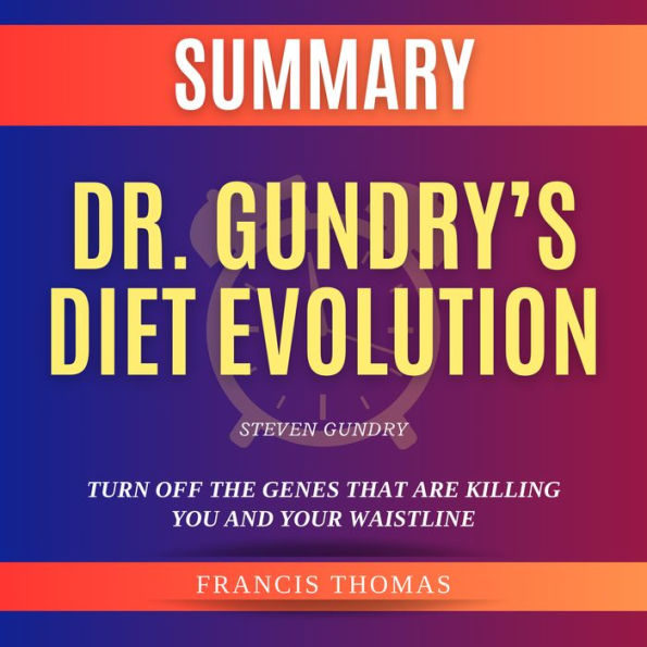 Summary of Dr. Gundry's Diet Evolution by Steven Gundry: Turn Off the Genes That Are Killing You and Your Waistline