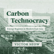 Carbon Technocracy: Energy Regimes in Modern East Asia