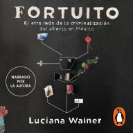 Fortuito: El otro lado de la criminalizacion del aborto en Mexico