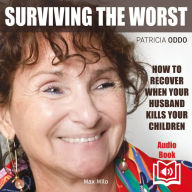 Surviving the Worst: How to Recover When Your Husband Kills Your Children