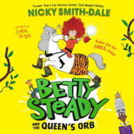 Betty Steady and the Queen's Orb: The second funny illustrated young fiction magical adventure, new for 2025, perfect for readers aged 7+ (Betty Steady, Book 2)