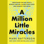 A Million Little Miracles: Rediscover the God Who Is Bigger Than Big, Closer Than Close, and Gooder Than Good