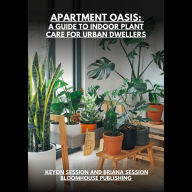 Apartment Oasis: A Guide to Indoor Plant Care for Urban Dwellers: plant care