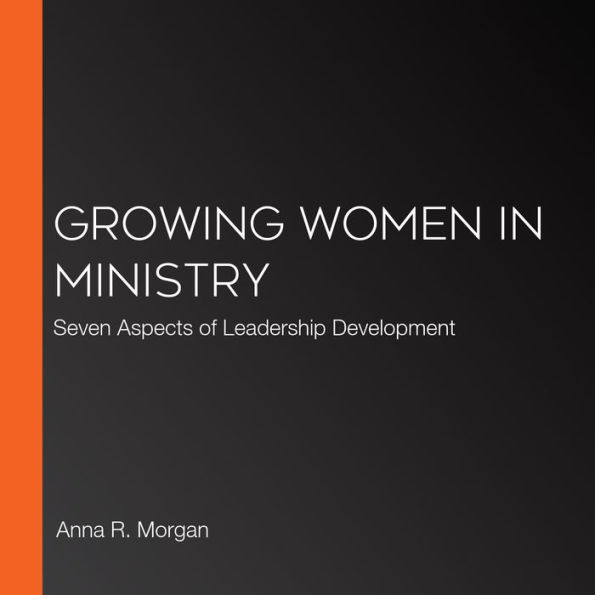 Growing Women in Ministry: Seven Aspects of Leadership Development