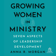 Growing Women in Ministry: Seven Aspects of Leadership Development