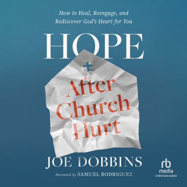 Hope After Church Hurt: How to Heal, Reengage, and Rediscover God's Heart for You