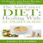 The Anti-Cancer Diet: Healing With Superfoods: 21 Simple and Tasty Recipes That Fight Cancer