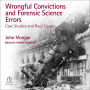 Wrongful Convictions and Forensic Science Errors: Case Studies and Root Causes