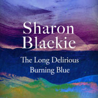 The Long Delirious Burning Blue (Abridged)