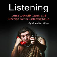 Listening: Learn to Really Listen and Develop Active Listening Skills