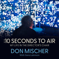 :10 Seconds to Air: My Life in the Director's Chair: [Unabridged Audiobook]