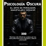 Psicología Oscura: El Arte de la Persuasión, Manipulación y Seducción: 300 técnicas más Efectivas usadas por los más poderosos para manipular, seducir y persuadir- Secretos de la manipulación, persuasión y seducción- Lenguaje corporal
