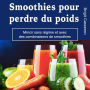 Smoothies pour perdre du poids: Mincir sans régime et avec des combinaisons de smoothies saines