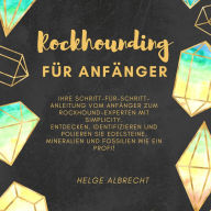 Rockhounding für Anfänger: Ihre Schritt-für-Schritt-Anleitung vom Anfänger zum Rockhound-Experten mit Simplicity. Entdecken, identifizieren und polieren Sie Edelsteine, Mineralien und Fossilien