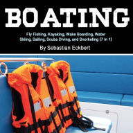 Boating: Fly Fishing, Kayaking, Wake Boarding, Water Skiing, Sailing, Scuba Diving, and Snorkeling (7 in 1)
