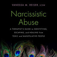 Narcissistic Abuse: A Therapist's Guide to Identifying, Escaping, and Healing from Toxic and Manipulative People