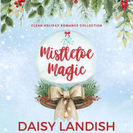 Mistletoe Magic: Clean Holiday Romance