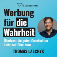 Werbung für die Wahrheit: Überlasst die guten Geschichten nicht den Fake News (Abridged)