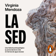 La sed: Una historia antropológica (y personal) de la vida en tierras de agua escasa