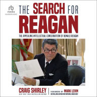 The Search for Reagan: The Appealing Intellectual Conservatism of Ronald Reagan