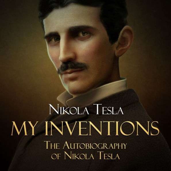 My Inventions: The Autobiography of Nikola Tesla