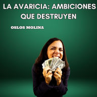 La avaricia: Ambiciones que destruyen: Experiencias AA