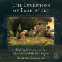 The Invention of Prehistory: Empire, Violence, and Our Obsession with Human Origins