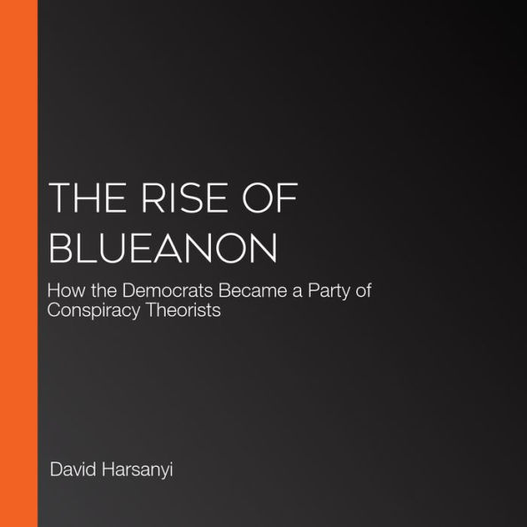 The Rise of BlueAnon: How the Democrats Became a Party of Conspiracy Theorists