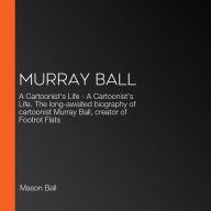 Murray Ball: A Cartoonist's Life - A Cartoonist's Life. The long-awaited biography of cartoonist Murray Ball, creator of Footrot Flats