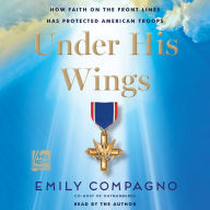 Under His Wings: How Faith on the Front Lines Has Protected American Troops