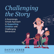 Challenging The Story: A Surprisingly Simple Approach to Supporting Children with Challenging Behaviours