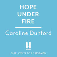 Hope Under Fire: Hope Stapleford Adventure 4