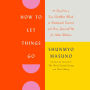 How to Let Things Go: 99 Tips from a Zen Buddhist Monk to Relinquish Control and Free Yourself Up for What Matters